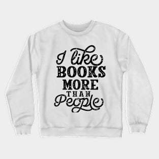 I like Books more than People Book Lover Crewneck Sweatshirt